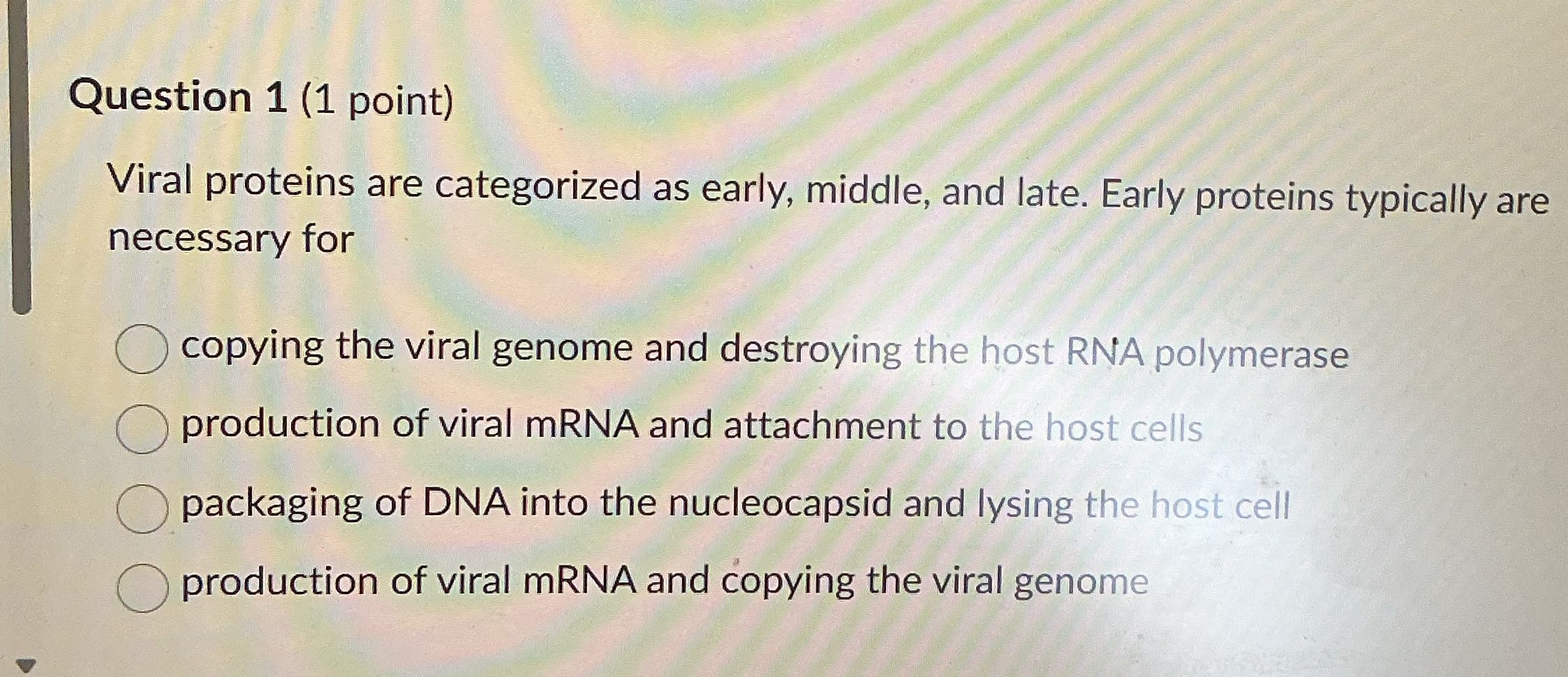 Question 1 (1 point) Viral proteins are