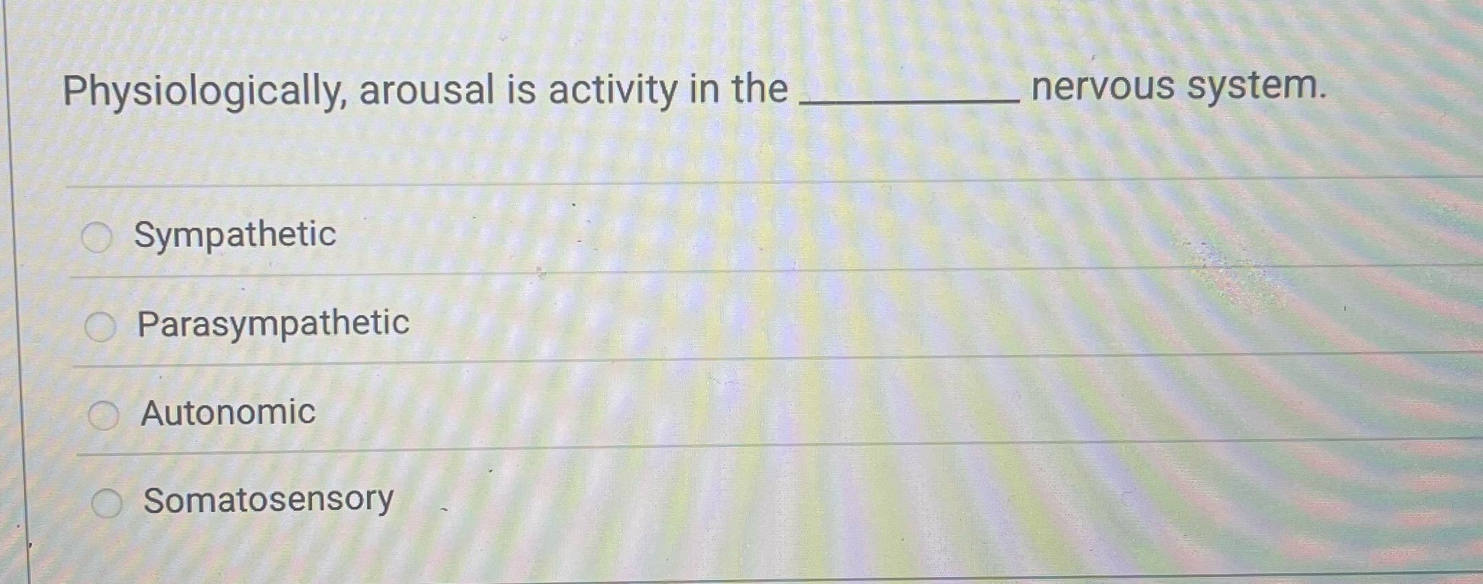 Physiologically, arousal is activity in the