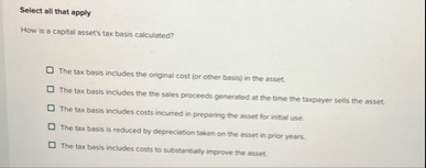 Select all that apply How is a capial asset's tax