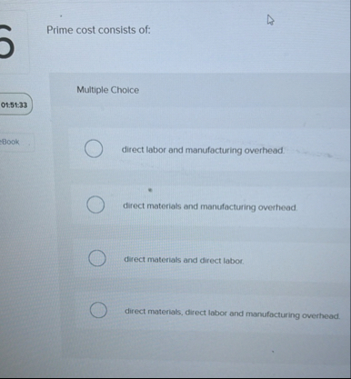 Prime cost consists of: Multiple Choice 0 1 : 5 1