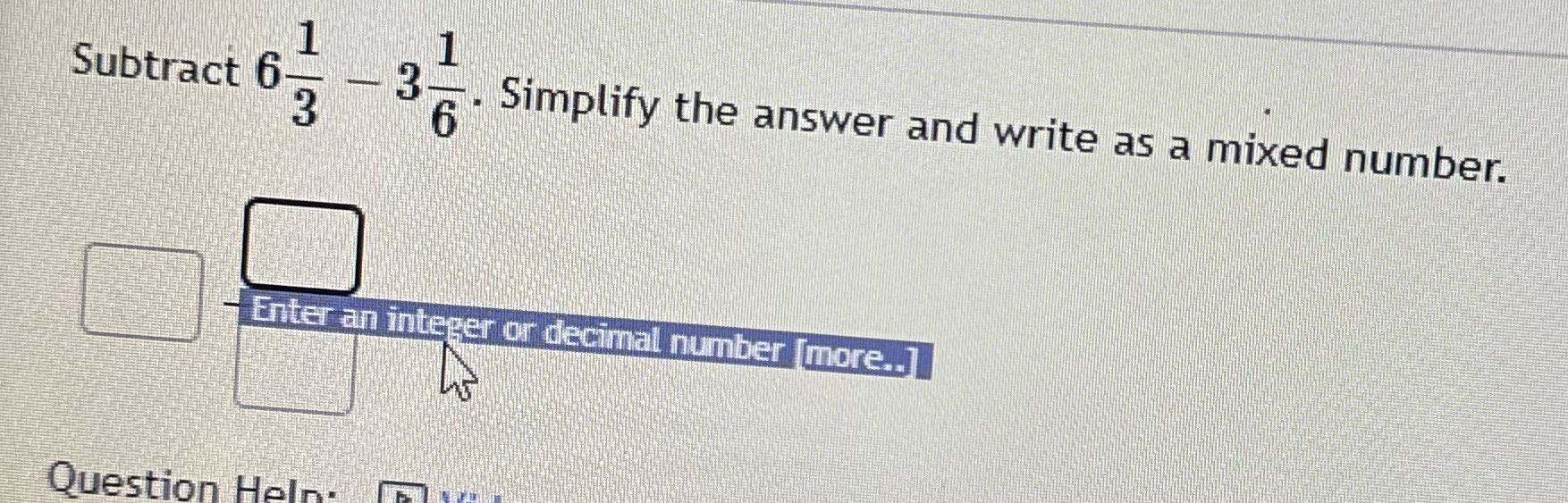 Subtract 6 3- 6 Simplify the answer and write as