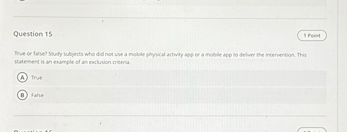 Question 15 1 Point True or false? Study subjects
