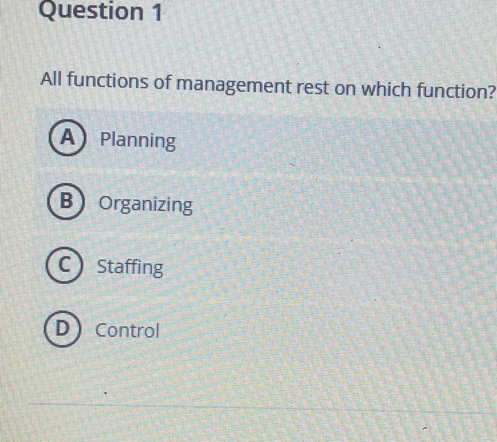 Question 1 All functions of management rest on