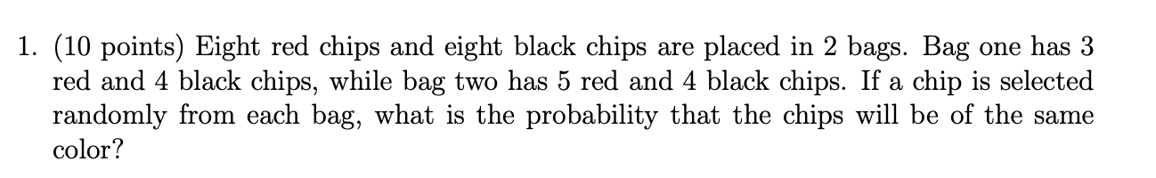 1. (10 points) Eight red chips and eight black
