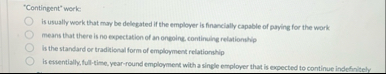 'Contingent' work: is usually work that may be