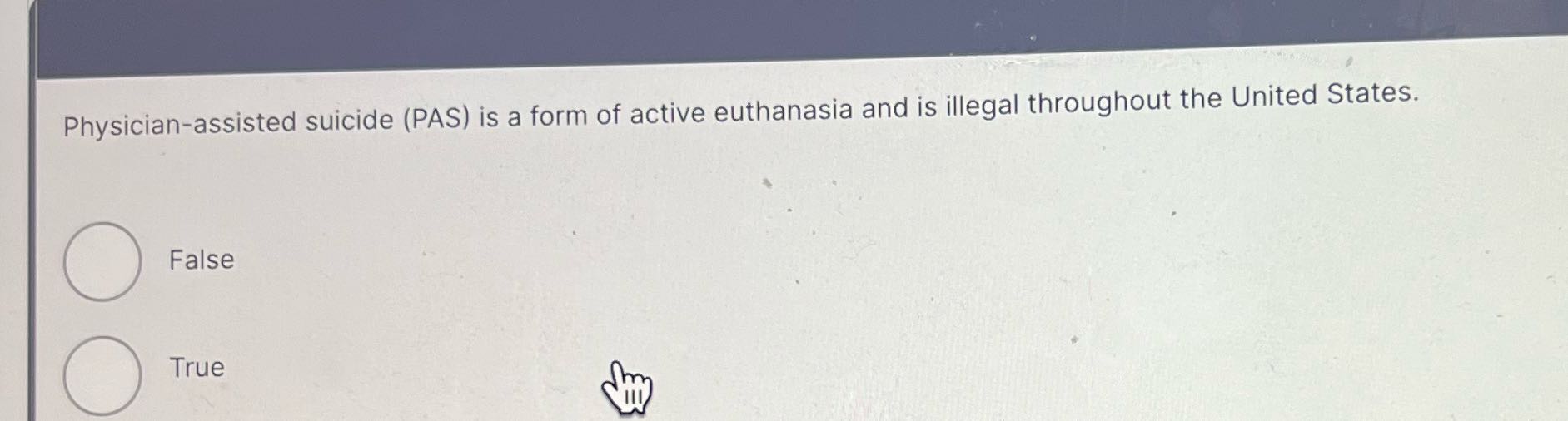 Physician-assisted suicide (PAS) is a form of