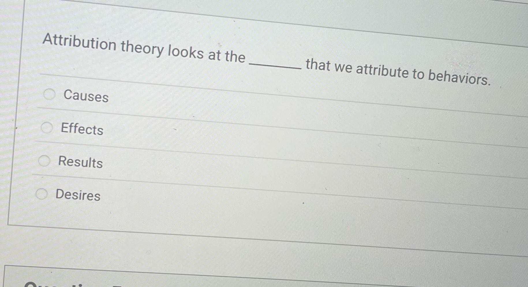 Attribution theory looks at the that we attribute