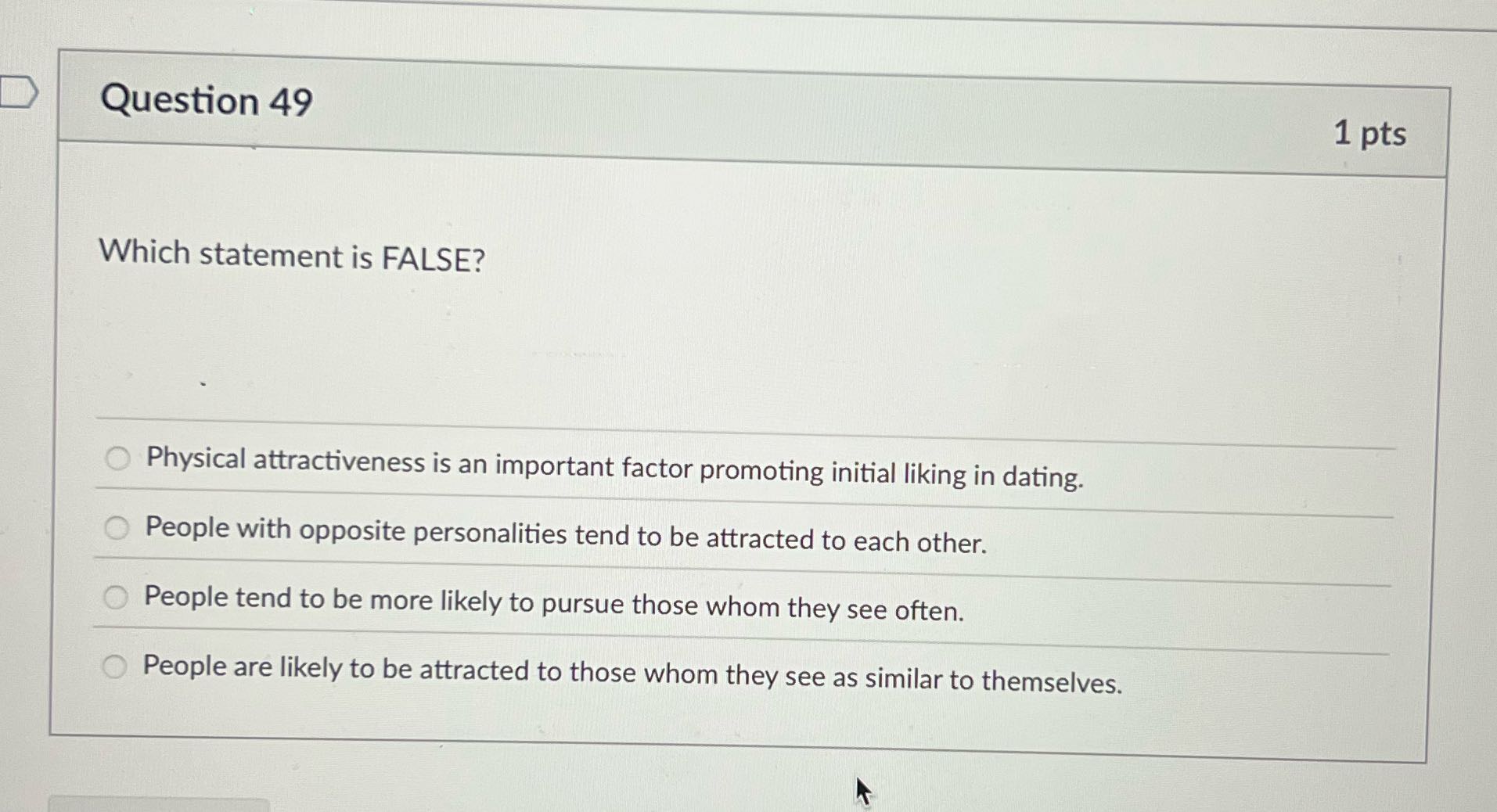 Question 49 1 pts Which statement is FALSE?