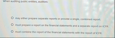 When auditing public entities, auditors: may