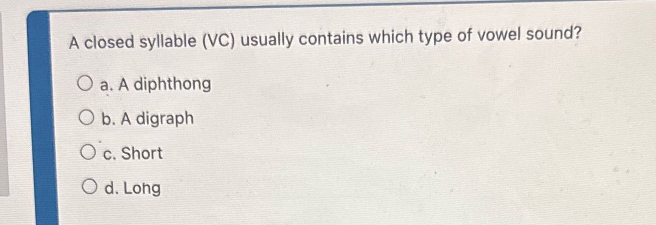 A closed syllable (VC) usually contains which