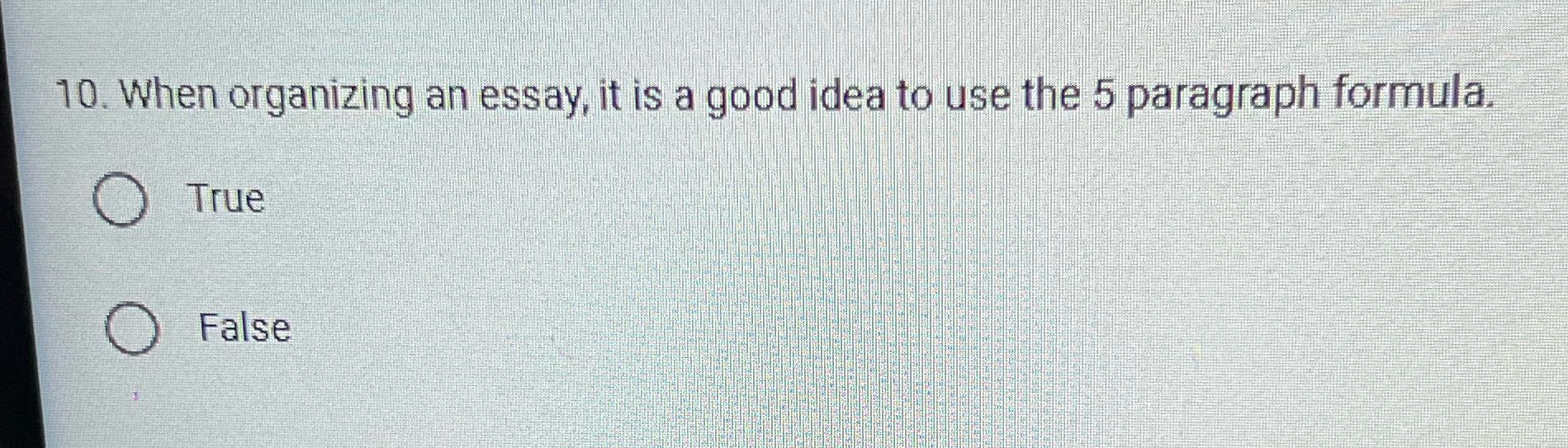 10. When organizing an essay, it is a good idea