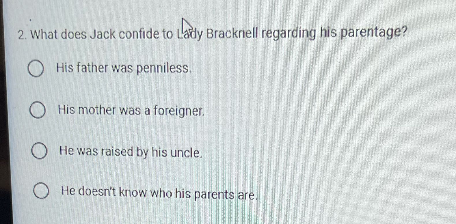 2. What does Jack confide to Lady Bracknell