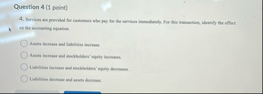 Question 4 ( 1 point ) 4 . Services are provided