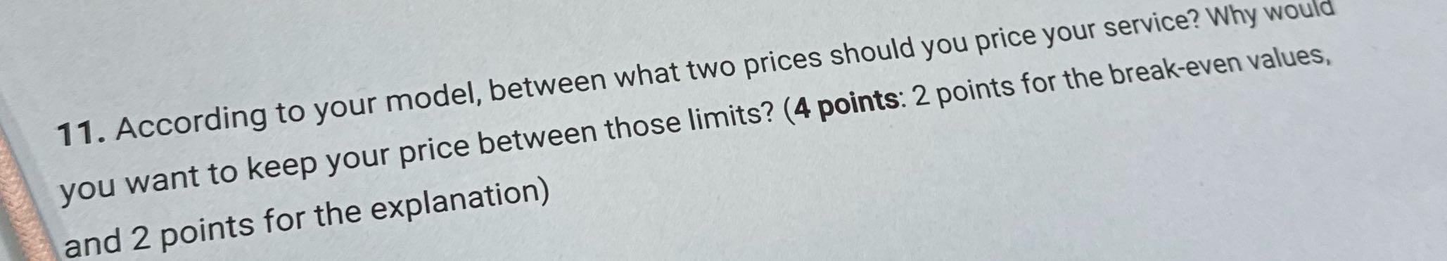 11. According to your model, between what two