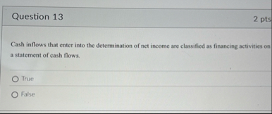 Question 1 3 2 pts Cash inflows that enter into