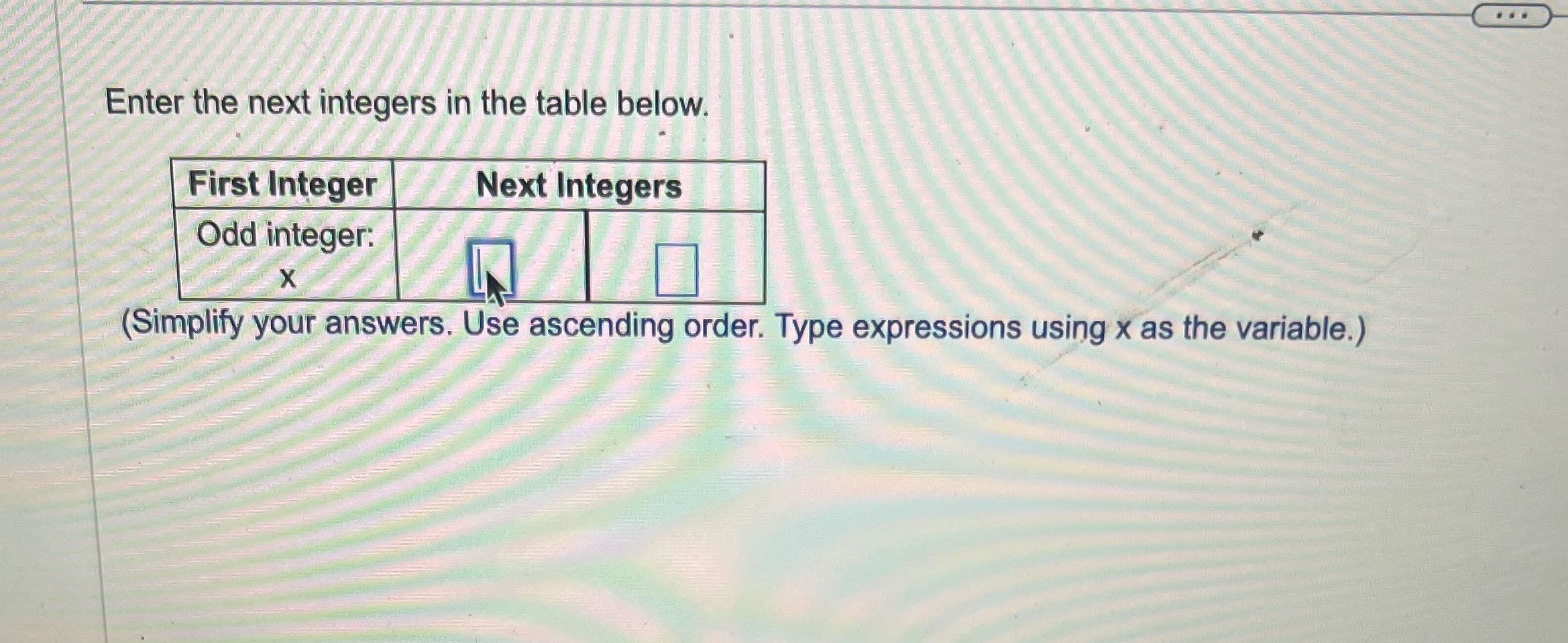 . . . Enter the next integers in the table below.