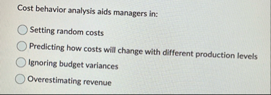 Cost behavior analysis aids managers in: Setting