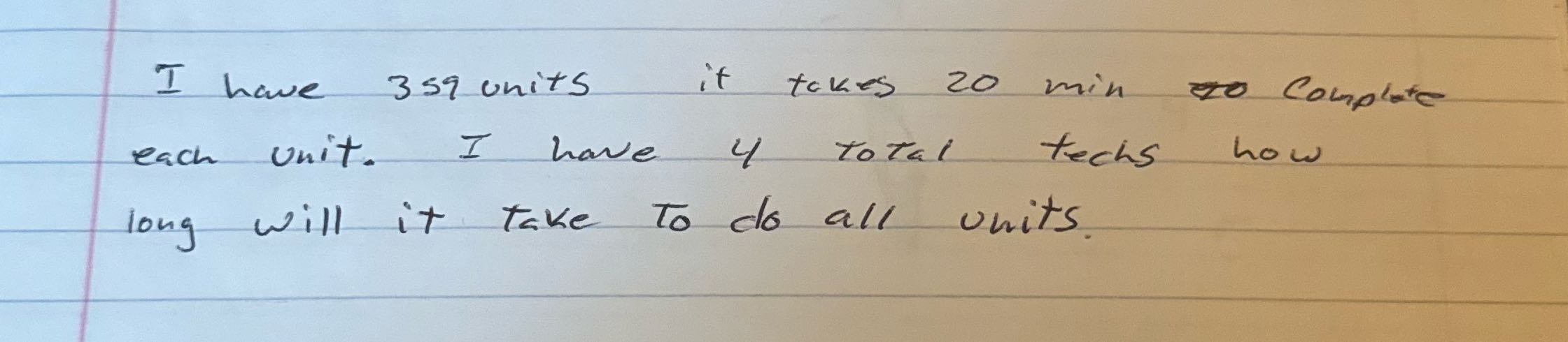 I have 359 units it takes 20 min to Complete each