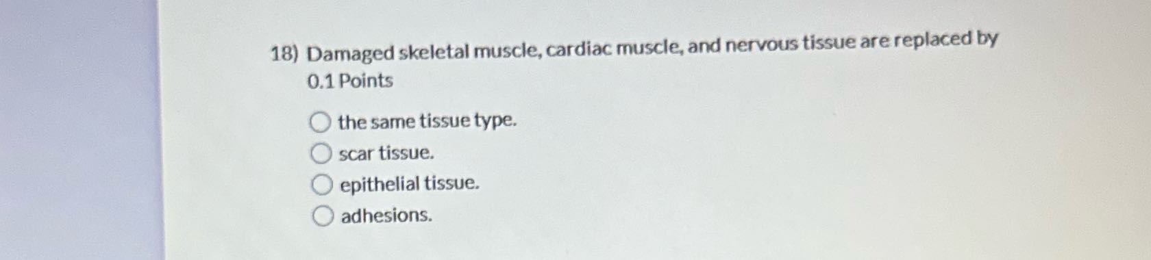 18) Damaged skeletal muscle, cardiac muscle, and