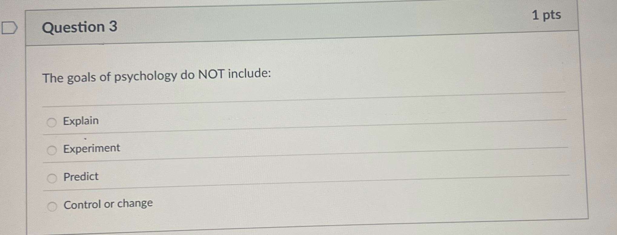 D Question 3 1 pts The goals of psychology do NOT