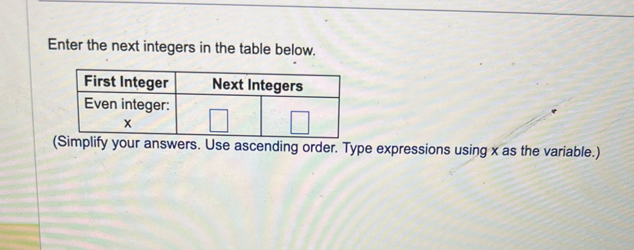 Enter the next integers in the table below. First