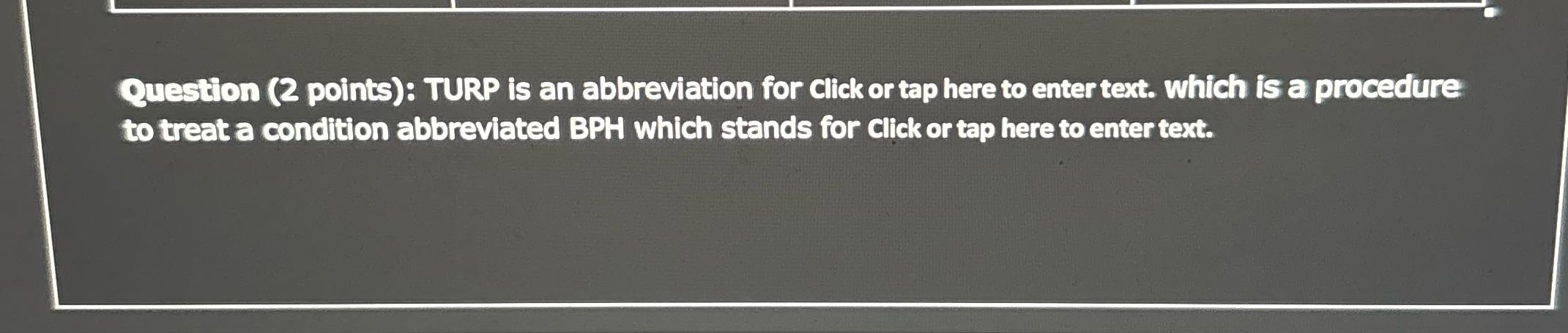 Question (2 points): TURP is an abbreviation for