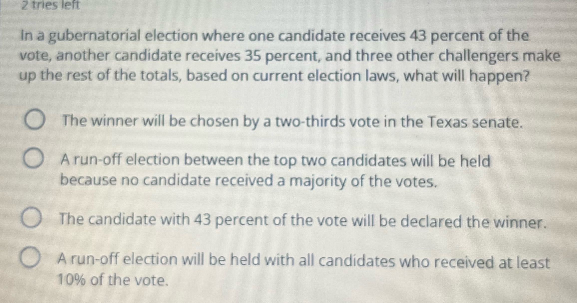 2 tries left In a gubernatorial election where