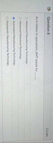 Question 8 2 . 5 pts As it relates to operations,