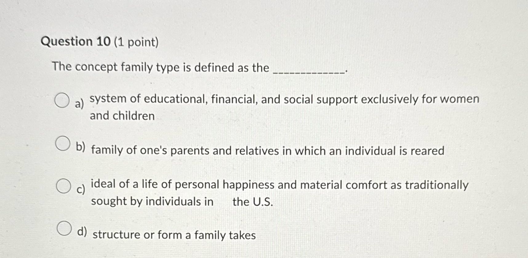 Question 10 (1 point) The concept family type is