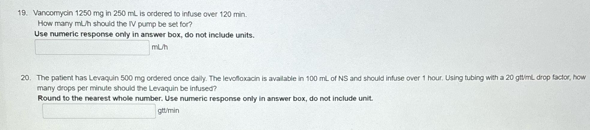 19. Vancomycin 1250 mg in 250 mL is ordered to