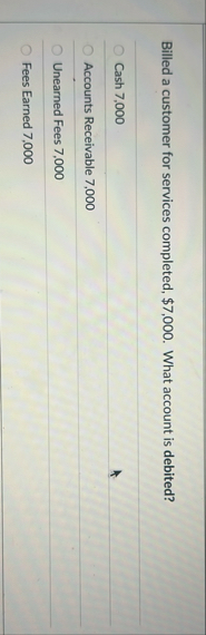 Billed a customer for services completed, $ 7 , 0