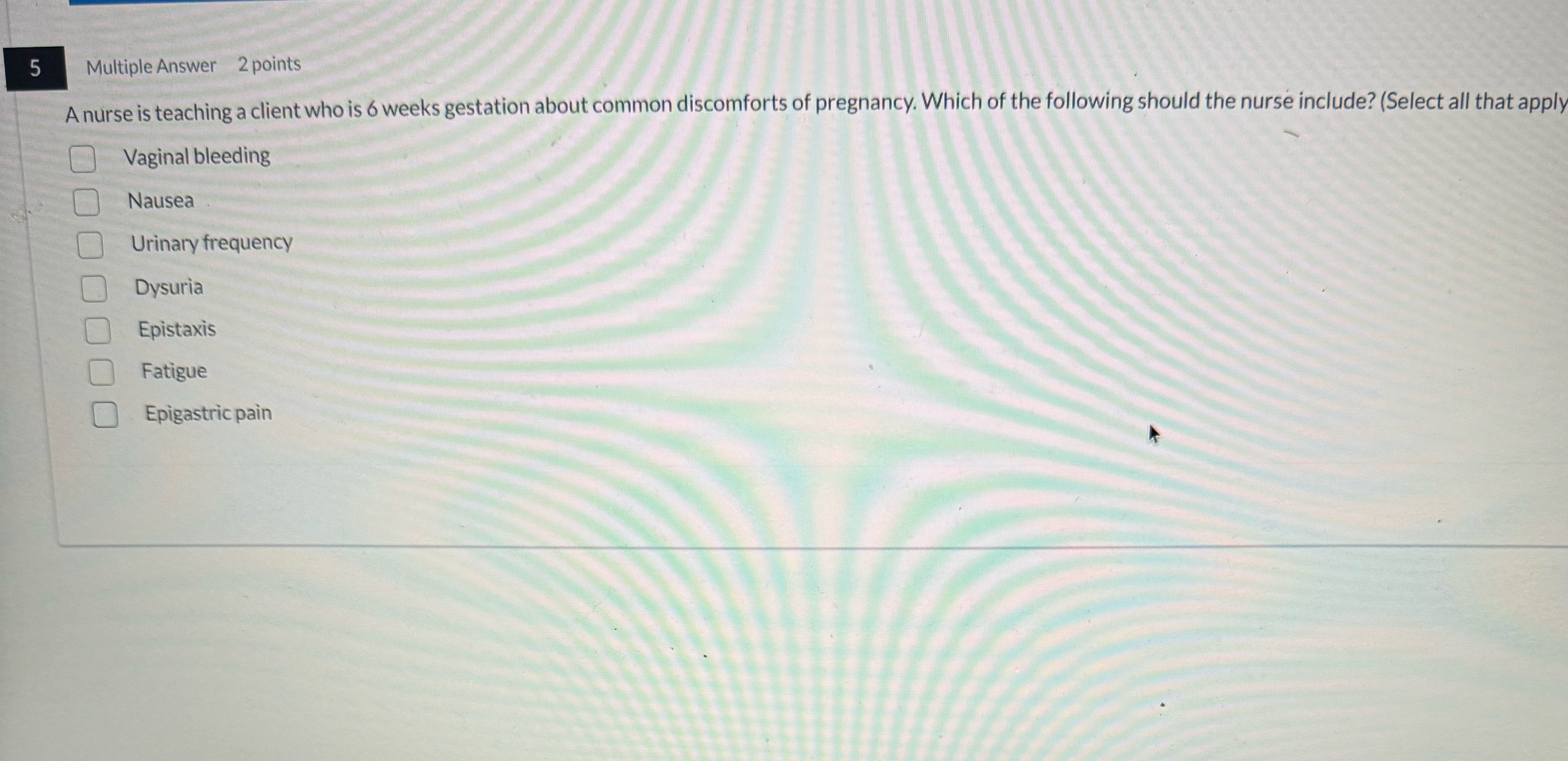 5 Multiple Answer 2 points A nurse is teaching a