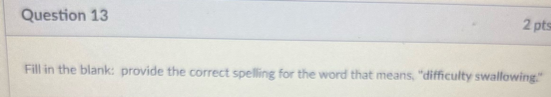 Question 13 2 pts Fill in the blank: provide the