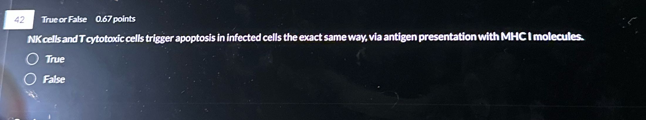 42 True or False 0.67 points NK cells and T