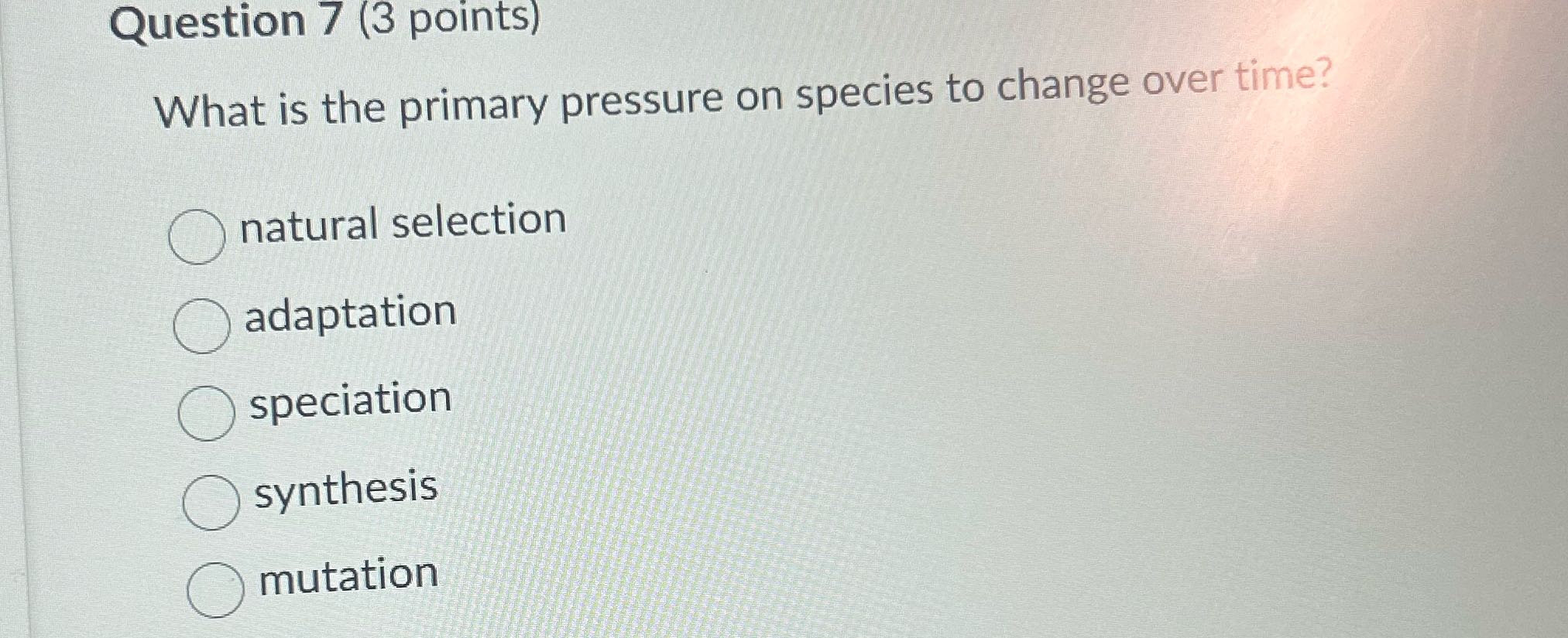 Question 7 (3 points) What is the primary