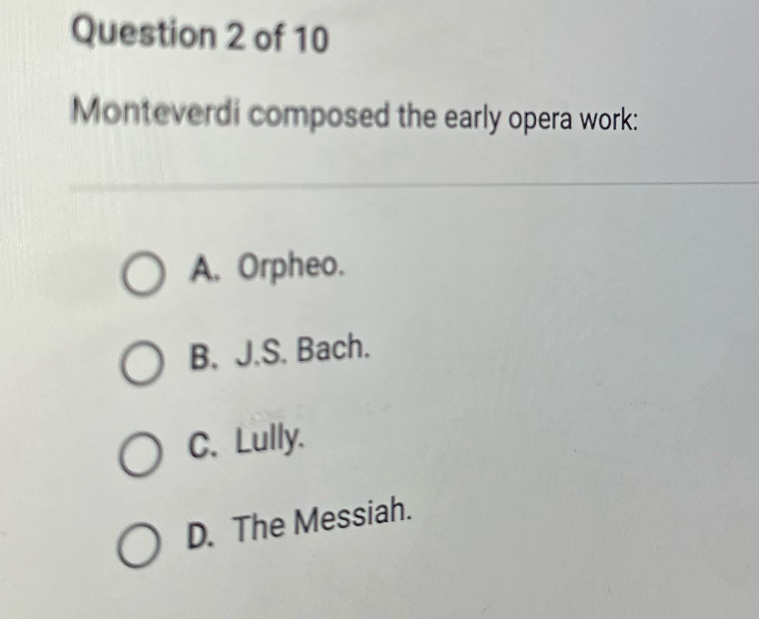 Question 2 of 10 Monteverdi composed the early
