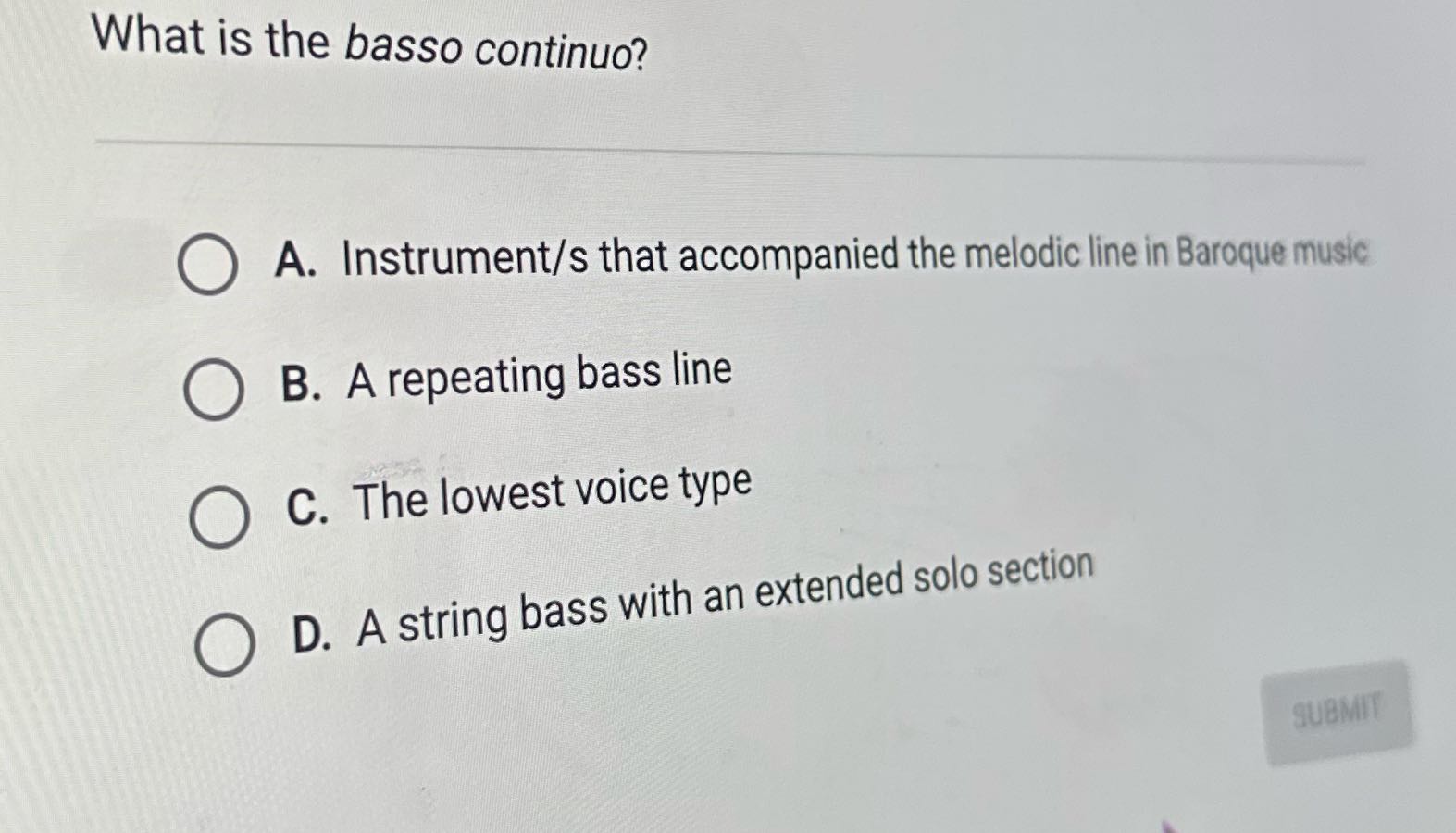 What is the basso continuo? A. Instrument/s that