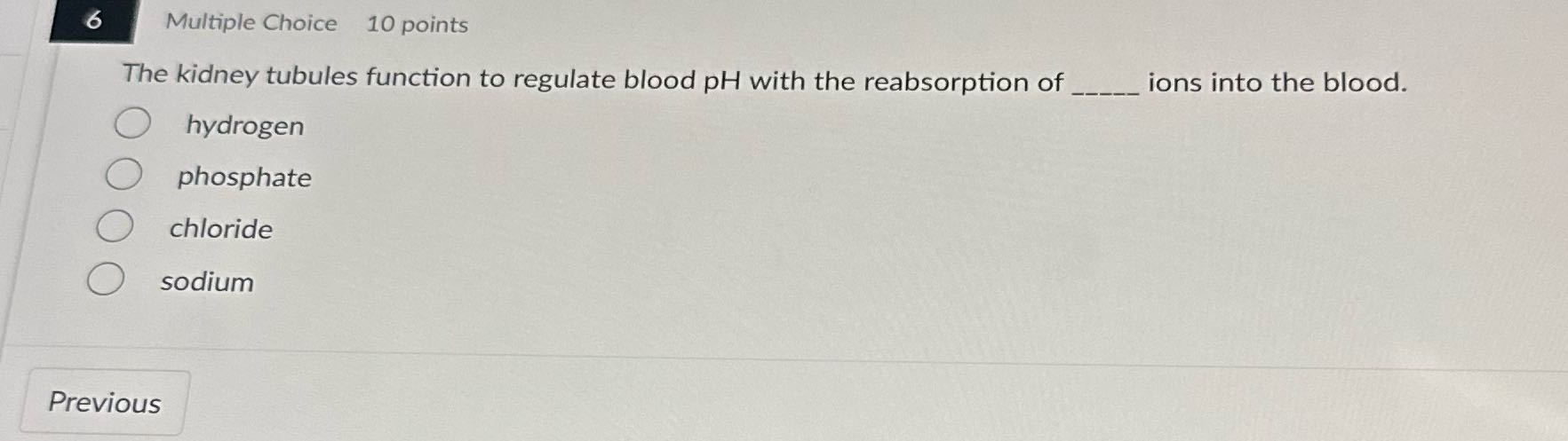 6 Multiple Choice 10 points The kidney tubules