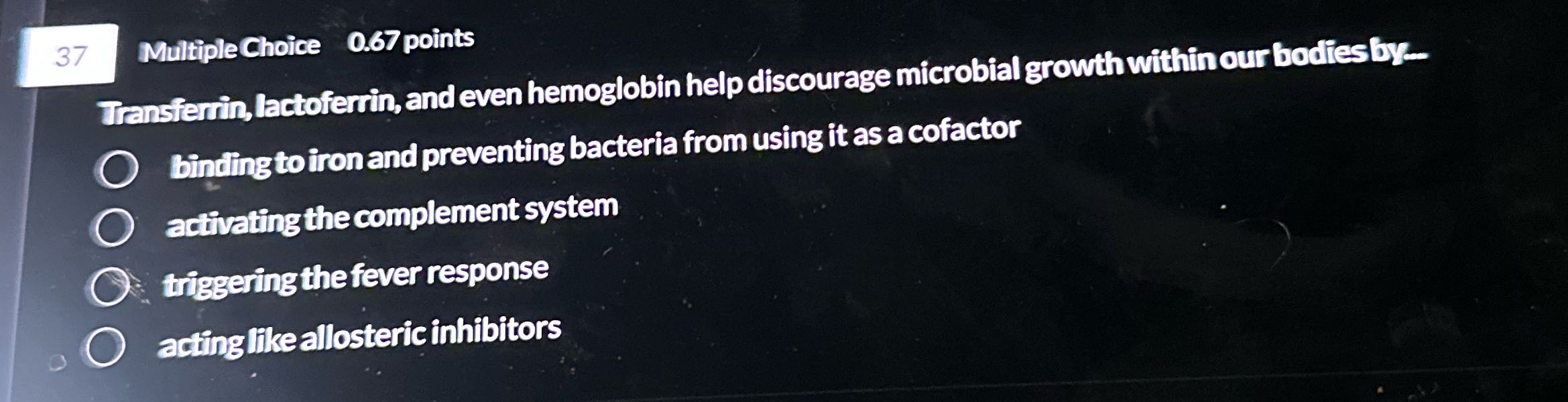 37 Multiple Choice 0.67 points Transferrin,