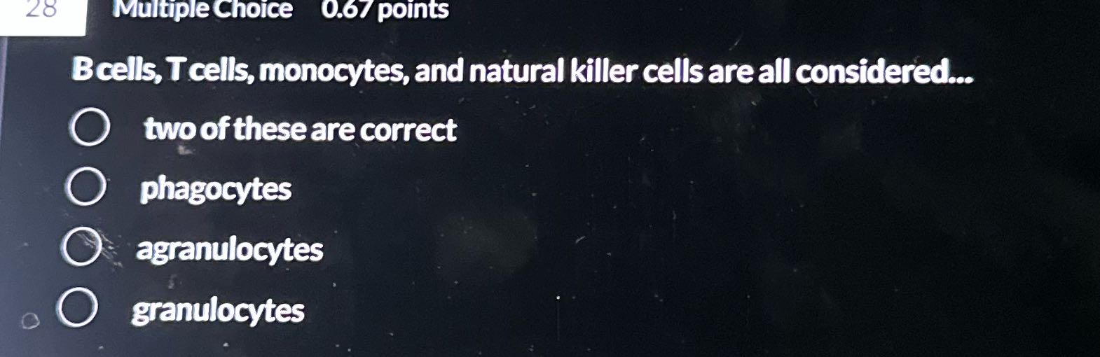 28 Multiple Choice 0.67 points Bcells, T cells,