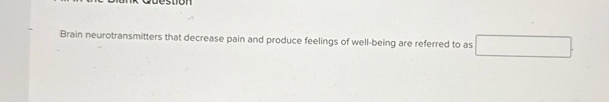 estion Brain neurotransmitters that decrease pain
