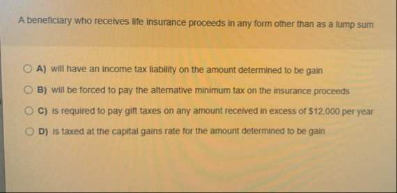 A beneficiary who receives life insurance