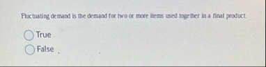 Fluxtuating demand is the demand for two or more