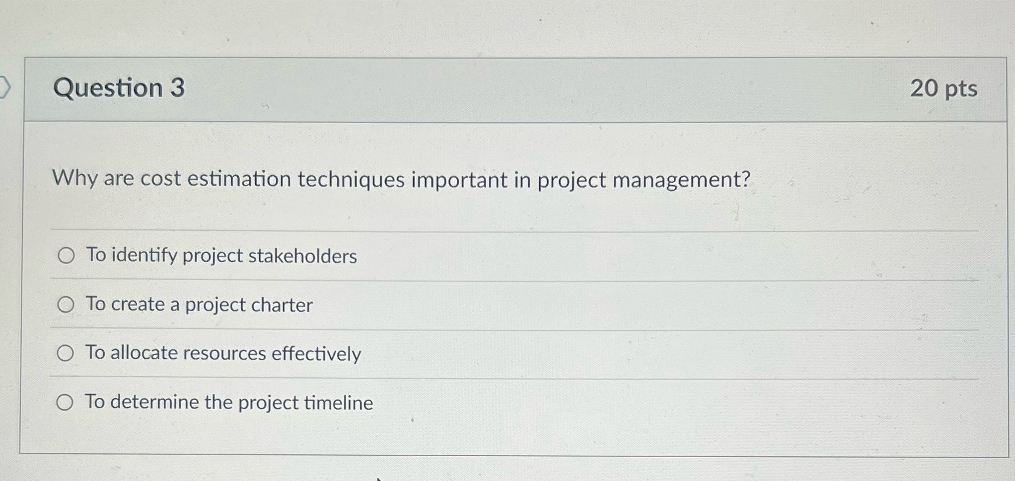 Question 3 20 pts Why are cost estimation