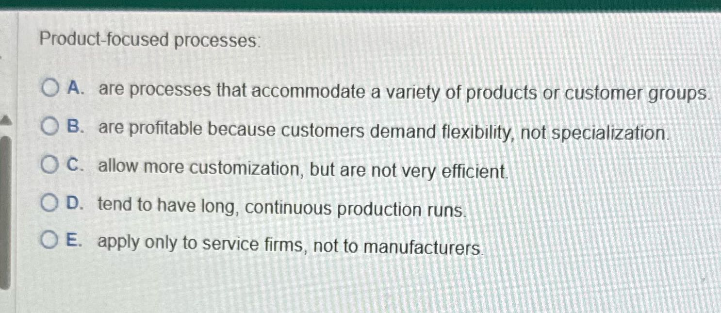amen lal Product-focused processes: ) A. are