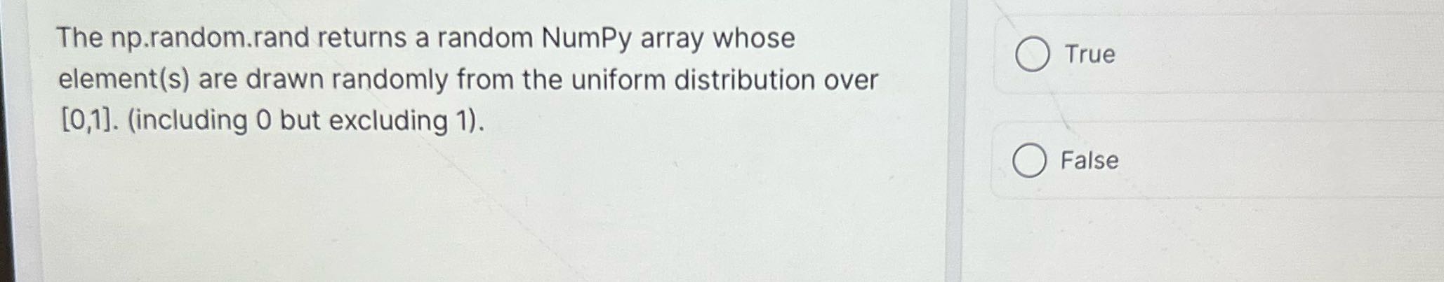 The np.random.rand returns a random NumPy array
