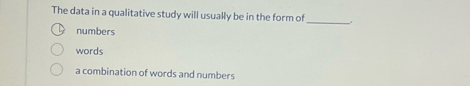 The data in a qualitative study will usually be