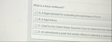 What is a force continuum? A . A legat slandard