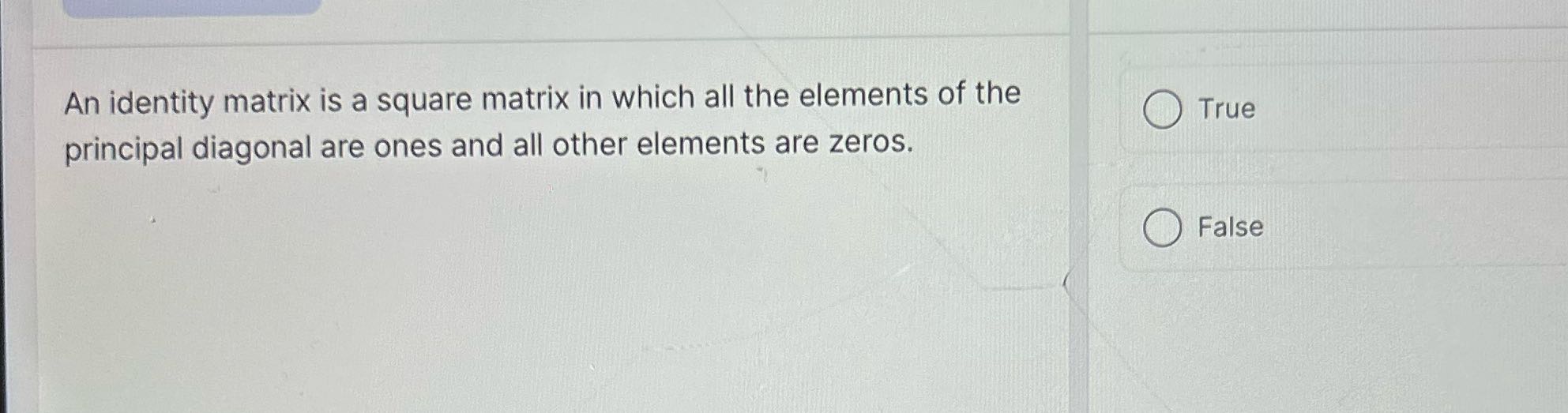 An identity matrix is a square matrix in which