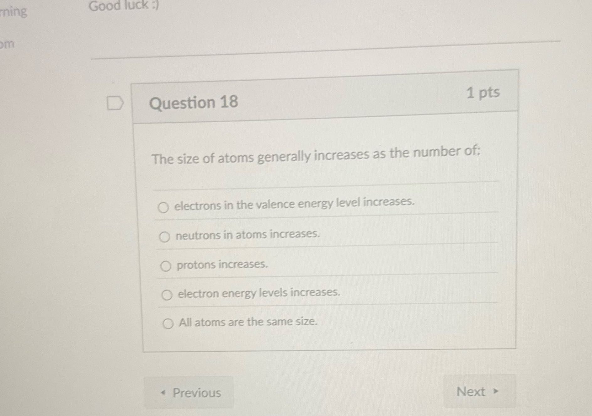 ming Good luck :) om D Question 18 1 pts The size
